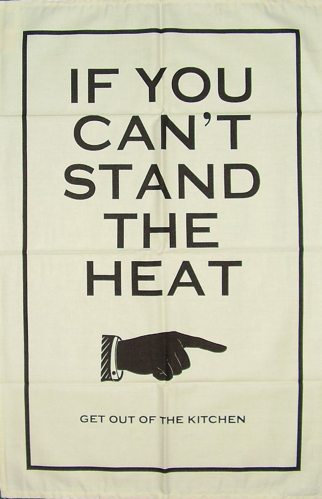 If You Can't Stand The Heat Get Out Of The Kitchen Cotton Tea Towel - The Calm Gallery